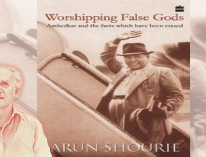 ‘Worshipping False Gods’ By Arun Shourie: A Review-Summary