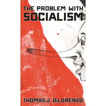 ‘The Problem With Socialism’ by Thomas J. DiLorenzo:  A Review-Summary