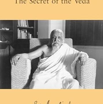 “The Secret of The Veda” by Sri Aurobindo – A Review